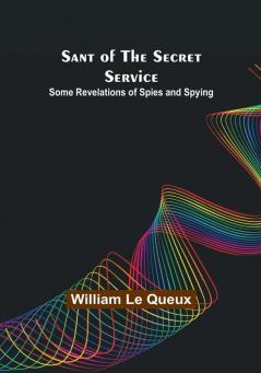 Sant of the Secret Service: Some Revelations of Spies and Spying