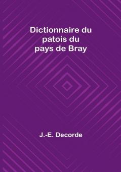 Dictionnaire du patois du pays de Bray