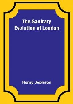 The Sanitary Evolution of London