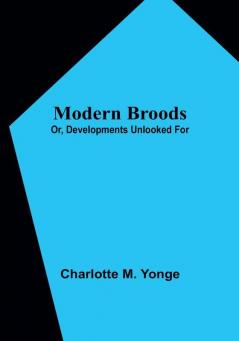 Modern Broods; Or Developments Unlooked For