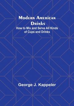 Modern American Drinks: How to Mix and Serve All Kinds of Cups and Drinks