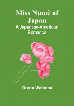 Miss Numè of Japan: A Japanese-American Romance