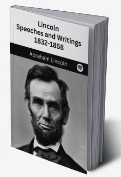 Lincoln: Speeches and Writings 1832-1858