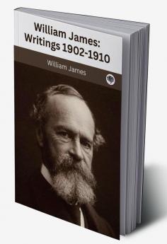 William James : Writings 1902-1910 : The Varieties of Religious Experience / Pragmatism / A Pluralistic Universe / The Meaning of Truth / Some Problems of Philosophy / Essays