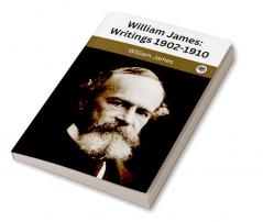 William James : Writings 1902-1910 : The Varieties of Religious Experience / Pragmatism / A Pluralistic Universe / The Meaning of Truth / Some Problems of Philosophy / Essays