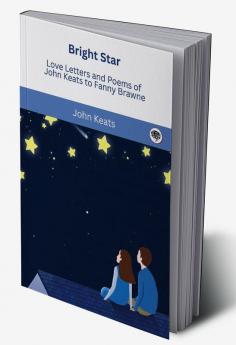 Bright Star Love Letters and Poems of John Keats to Fanny Brawne