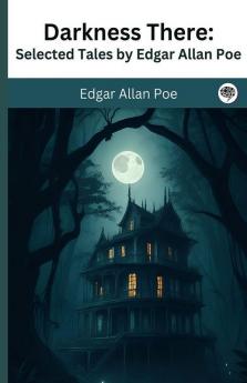 Darkness There Selected Tales by Edgar Allan Poe