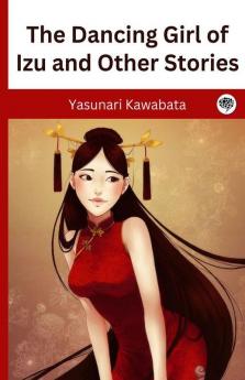 The Dancing Girl of Izu and Other Stories