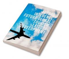 Factors Influence Future Global Tourism Leisure Development