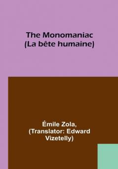 The Monomaniac (La bête humaine)