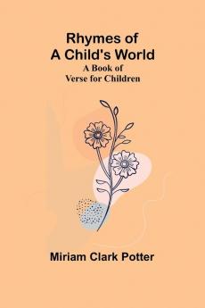 Rhymes of a child's world; A book of verse for children