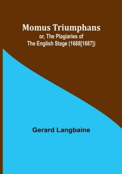 Momus Triumphans: or the Plagiaries of the English Stage (1688[1687])