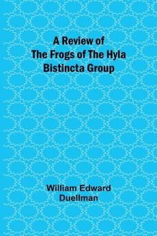 A Review of the Frogs of the Hyla bistincta Group