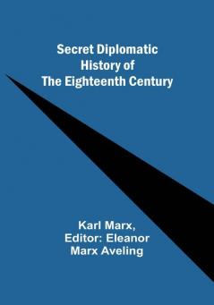 Secret Diplomatic History of The Eighteenth Century