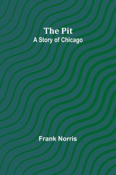 The pit ; A story of Chicago