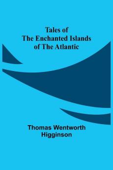 Tales of the Enchanted Islands of the Atlantic