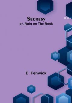 Secresy; or Ruin on the Rock