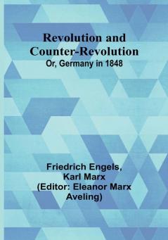 Revolution and Counter-Revolution; Or Germany in 1848