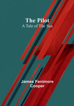 The Pilot: A Tale of the Sea