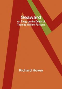 Seaward: An Elegy on the Death of Thomas William Parsons