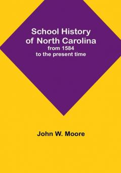 School History of North Carolina: from 1584 to the present time