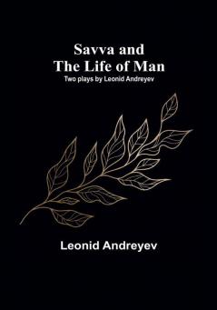 Savva and the Life of Man: Two plays by Leonid Andreyev