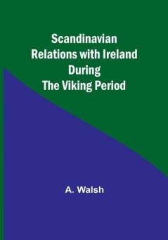 Scandinavian Relations with Ireland During the Viking Period