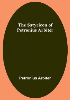 The Satyricon of Petronius Arbiter