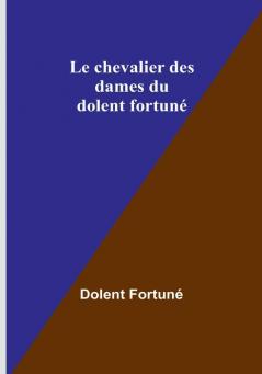 Le chevalier des dames du dolent fortune