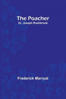 The Poacher; Or Joseph Rushbrook