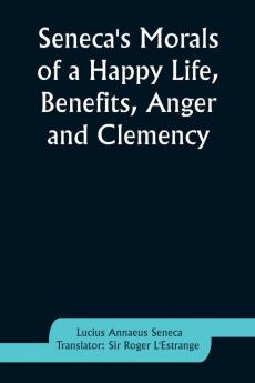Seneca's Morals of a Happy Life Benefits Anger and Clemency
