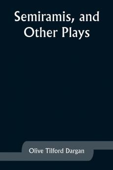 Semiramis and Other Plays