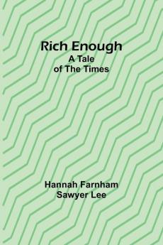 Rich enough; A tale of the times