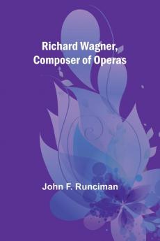 Richard Wagner Composer of Operas