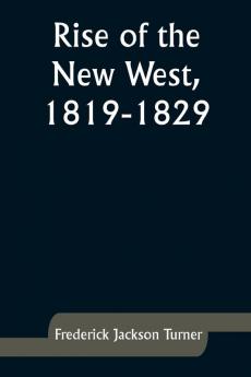Rise of the New West 1819-1829