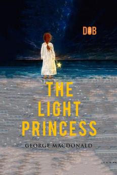 The Light Princess : By George MacDonald - Illustrated