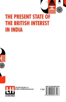 The Present State Of The British Interest In India: With A Plan For Establishing A Regular System Of Government In That Country.