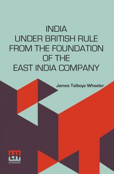 India Under British Rule From The Foundation Of The East India Company