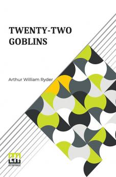 Twenty-Two Goblins: Translated From The Sanskrit By Arthur W. Ryder