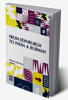 From Edinburgh To India & Burmah