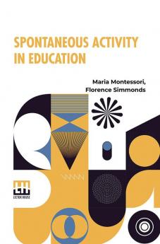 Spontaneous Activity In Education: Translated From The Italian By Florence Simmonds