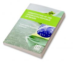 Constitution Of The Federative Republic Of Brazil: Constitutional Text Enacted On October 5 1988 With The Alterations Established By Revision Constitutional Amendments 1 1994 Through 6 1994 And By Constitutional Amendments 1 1992 Through 122 2022.