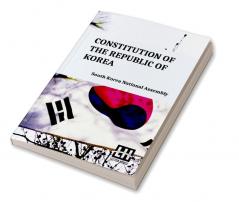 Constitution Of The Republic Of Korea: Including Constitutional Court Act And Act On Special Cases Concerning The Prescription For Public Prosecution Against Crimes Disrupting Constitutional Order