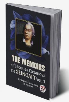 The Memoirs Of Jacques Casanova De Seingalt Vol. 1