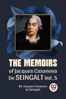 The Memoirs Of Jacques Casanova De Seingalt Vol. 5