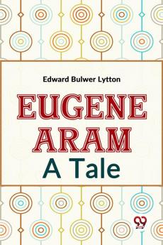 Eugene Aram A Tale