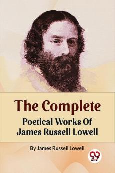 The Complete Poetical Works Of James Russell Lowell