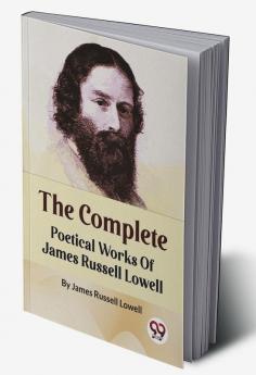 The Complete Poetical Works Of James Russell Lowell