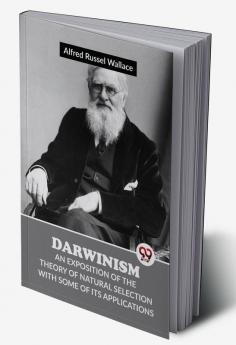 Darwinism An Exposition Of The Theory Of Natural Selection With Some Of Its Applications