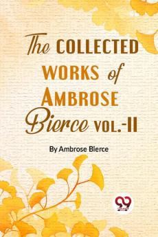 The Collected Works Of Ambrose Bierce Vol.-II